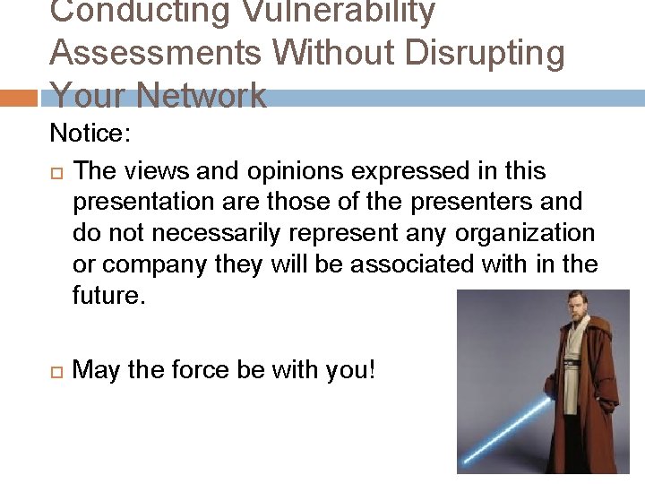 Conducting Vulnerability Assessments Without Disrupting Your Network Notice: The views and opinions expressed in