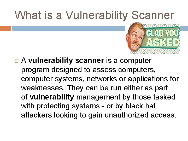 What is a Vulnerability Scanner A vulnerability scanner is a computer program designed to