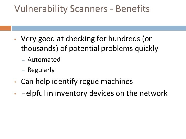 Vulnerability Scanners - Benefits • Very good at checking for hundreds (or thousands) of