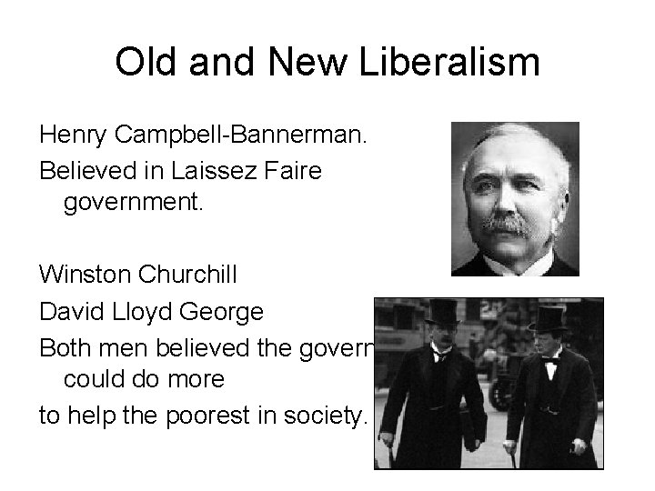 Old and New Liberalism Henry Campbell-Bannerman. Believed in Laissez Faire government. Winston Churchill David