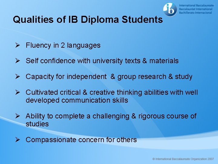 Qualities of IB Diploma Students Ø Fluency in 2 languages Ø Self confidence with