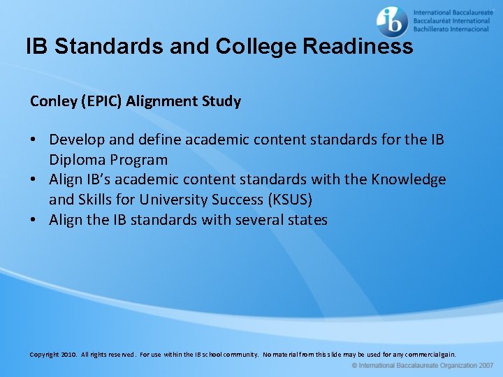 IB Standards and College Readiness Conley (EPIC) Alignment Study • Develop and define academic