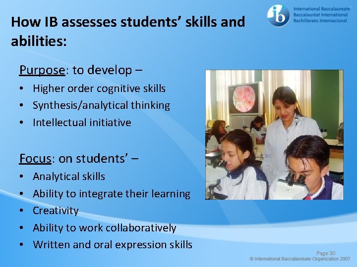 How IB assesses students’ skills and abilities: Purpose: to develop – • Higher order