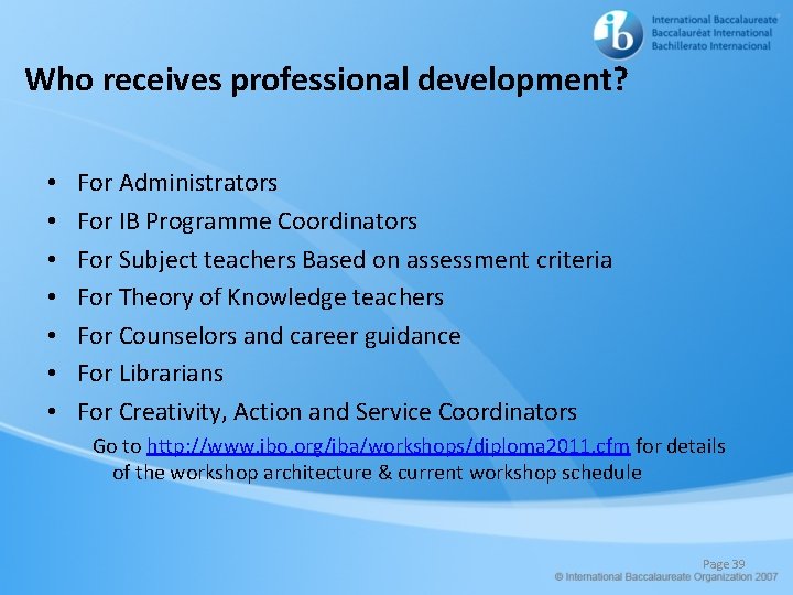 Who receives professional development? • • For Administrators For IB Programme Coordinators For Subject