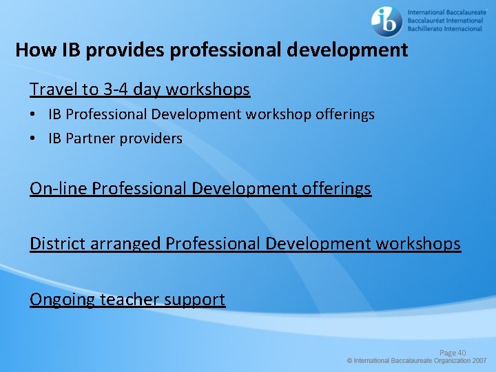 How IB provides professional development Travel to 3 -4 day workshops • IB Professional