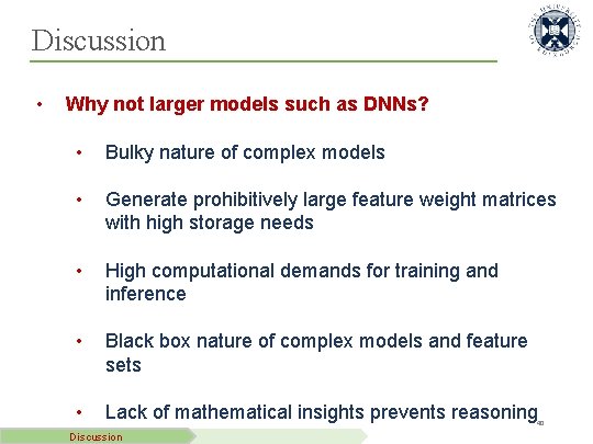 Discussion • Why not larger models such as DNNs? • Bulky nature of complex