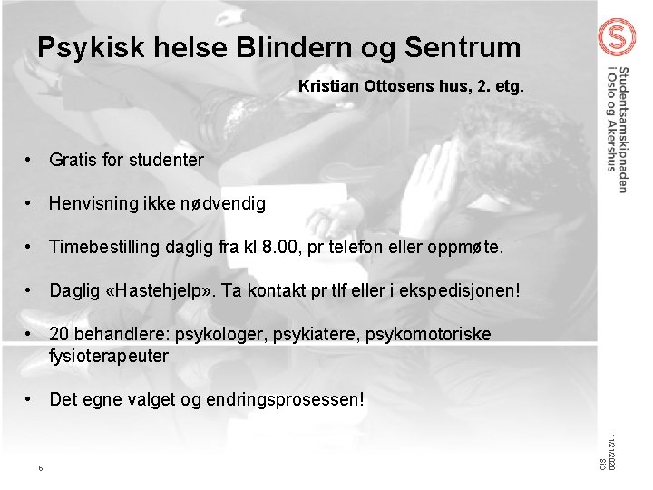 Psykisk helse Blindern og Sentrum Kristian Ottosens hus, 2. etg. • Gratis for studenter