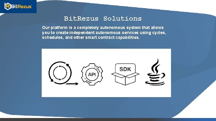 Bit. Rezus Solutions Our platform is a completely autonomous system that allows you to