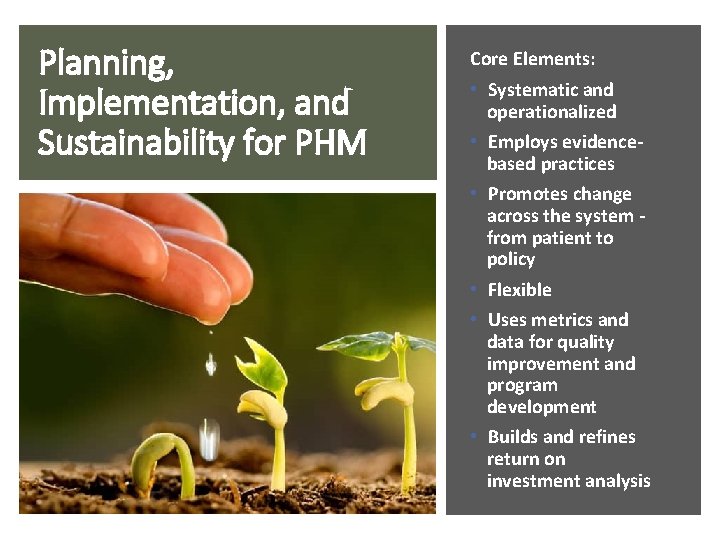 Planning, Implementation, and Sustainability for PHM Core Elements: • Systematic and operationalized • Employs