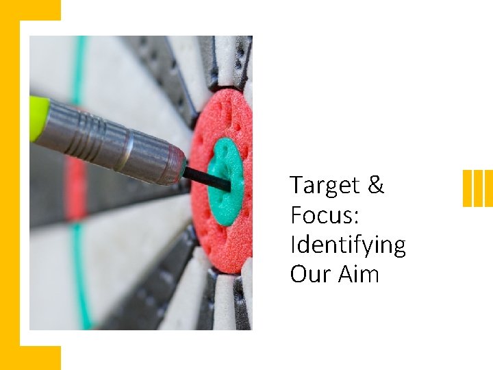 Target & Focus: Identifying Our Aim 