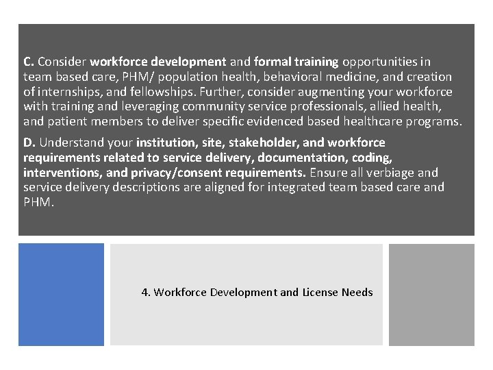 C. Consider workforce development and formal training opportunities in team based care, PHM/ population