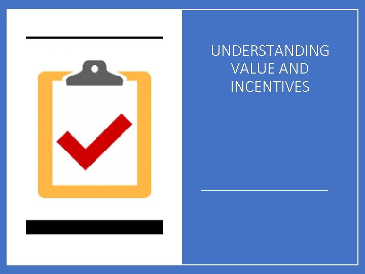 UNDERSTANDING VALUE AND INCENTIVES 