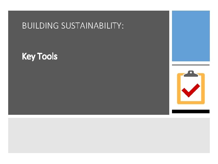 BUILDING SUSTAINABILITY: Key Tools 