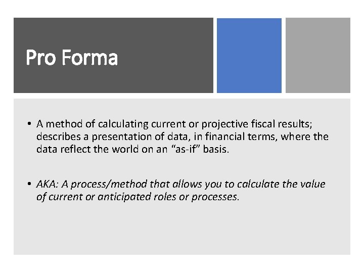 Pro Forma • A method of calculating current or projective fiscal results; describes a