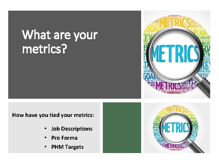 What are your metrics? How have you tied your metrics: • Job Descriptions •