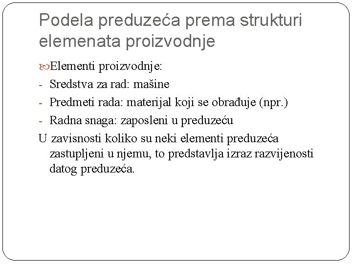 Podela preduzeća prema strukturi elemenata proizvodnje Elementi proizvodnje: - Sredstva za rad: mašine -