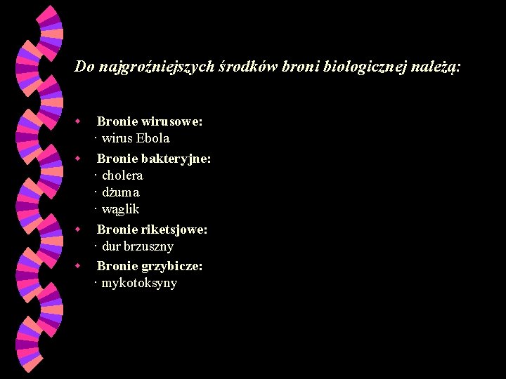 Do najgroźniejszych środków broni biologicznej należą: Bronie wirusowe: · wirus Ebola w Bronie bakteryjne: