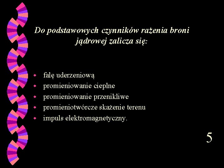 Do podstawowych czynników rażenia broni jądrowej zalicza się: w w w falę uderzeniową promieniowanie