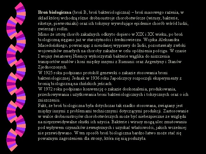 Broń biologiczna (broń B, broń bakteriologiczna) – broń masowego rażenia, w skład której wchodzą