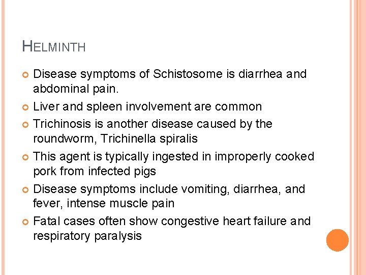 HELMINTH Disease symptoms of Schistosome is diarrhea and abdominal pain. Liver and spleen involvement