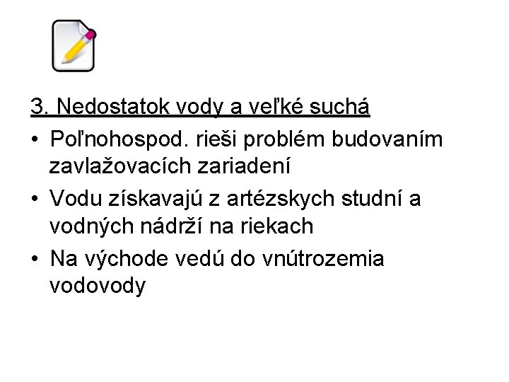 3. Nedostatok vody a veľké suchá • Poľnohospod. rieši problém budovaním zavlažovacích zariadení •