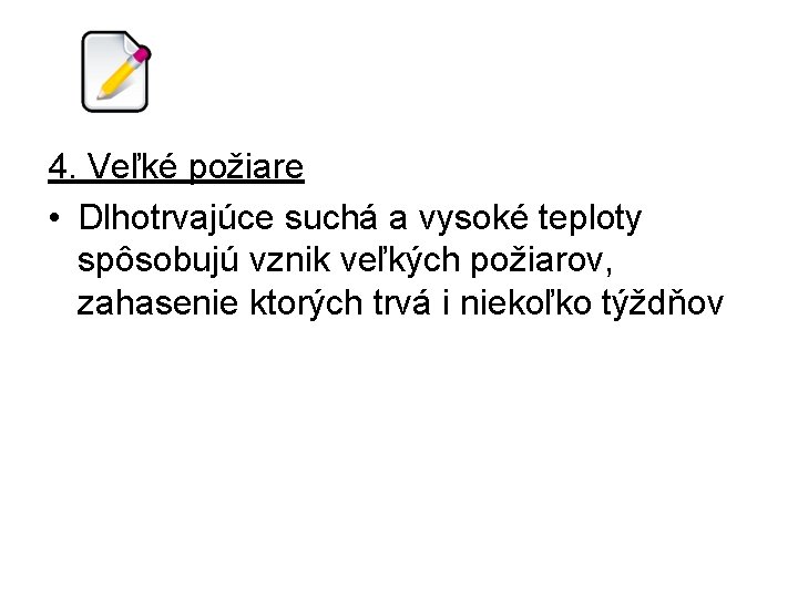 4. Veľké požiare • Dlhotrvajúce suchá a vysoké teploty spôsobujú vznik veľkých požiarov, zahasenie