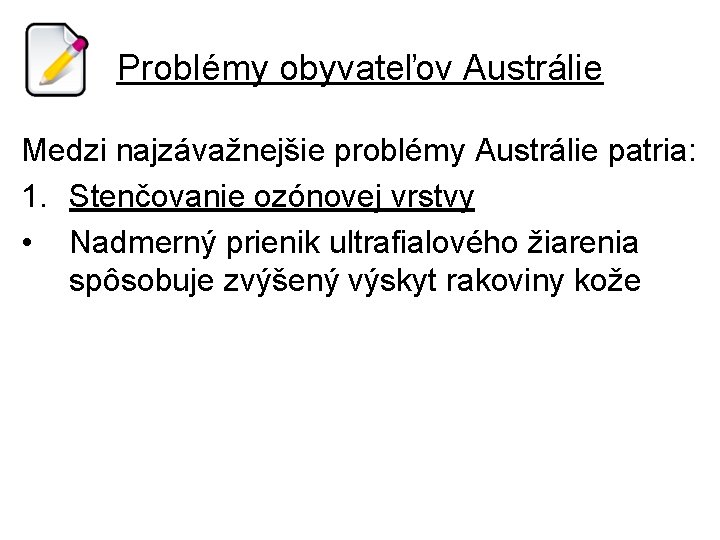 Problémy obyvateľov Austrálie Medzi najzávažnejšie problémy Austrálie patria: 1. Stenčovanie ozónovej vrstvy • Nadmerný