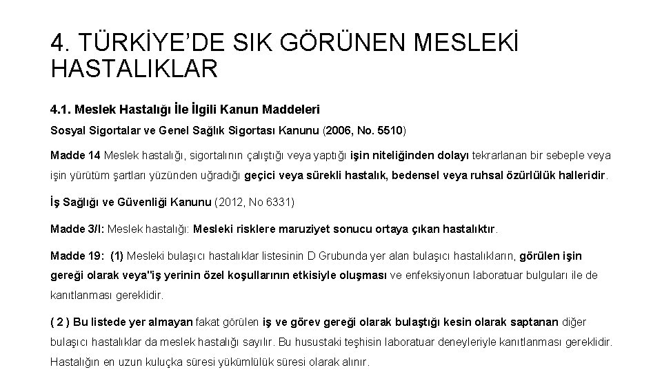 4. TÜRKİYE’DE SIK GÖRÜNEN MESLEKİ HASTALIKLAR 4. 1. Meslek Hastalığı İle İlgili Kanun Maddeleri 4. TÜRKİYE’DE SIK GÖRÜNEN MESLEKİ HASTALIKLAR 4. 1. Meslek Hastalığı İle İlgili Kanun Maddeleri