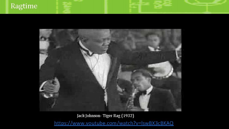 Ragtime Jack Johnson- Tiger Rag (1932) https: //www. youtube. com/watch? v=lsw. BX 3 c.