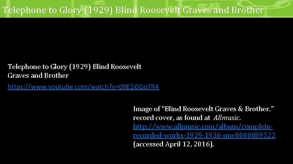 Telephone to Glory (1929) Blind Roosevelt Graves and Brother https: //www. youtube. com/watch? v=09
