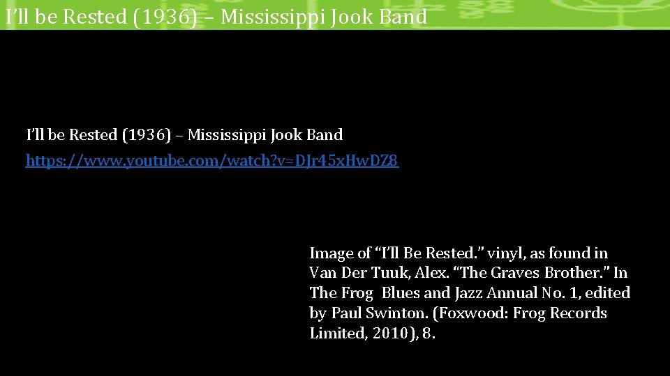 I’ll be Rested (1936) – Mississippi Jook Band https: //www. youtube. com/watch? v=DJr 45