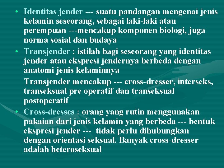  • Identitas jender --- suatu pandangan mengenai jenis kelamin seseorang, sebagai laki-laki atau