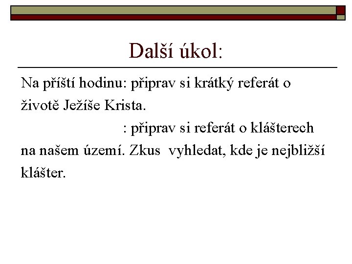 Další úkol: Na příští hodinu: připrav si krátký referát o životě Ježíše Krista. :