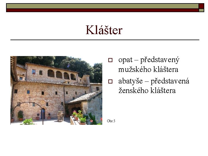 Klášter o o Obr 5 opat – představený mužského kláštera abatyše – představená ženského