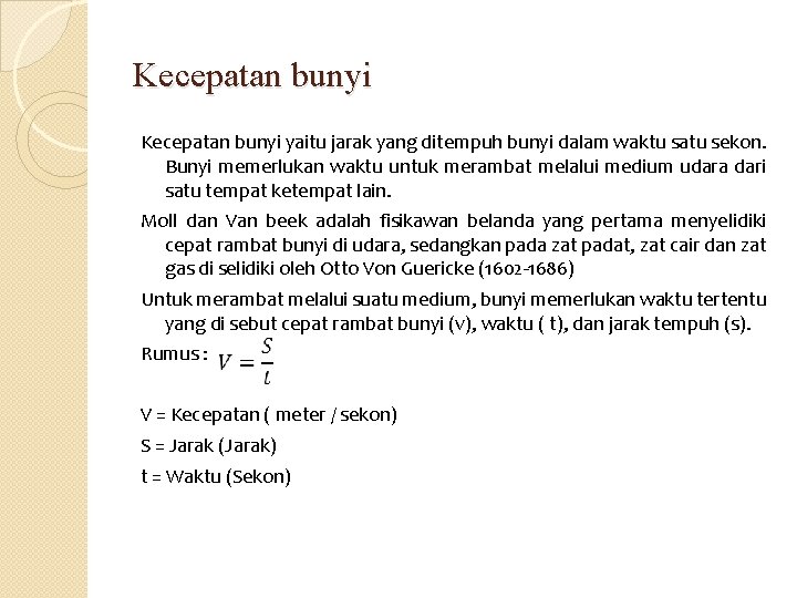 Kecepatan bunyi yaitu jarak yang ditempuh bunyi dalam waktu satu sekon. Bunyi memerlukan waktu