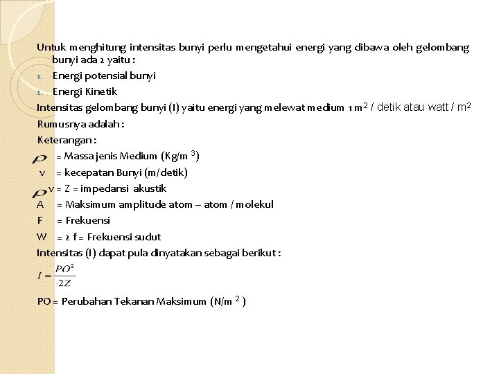 Untuk menghitung intensitas bunyi perlu mengetahui energi yang dibawa oleh gelombang bunyi ada 2