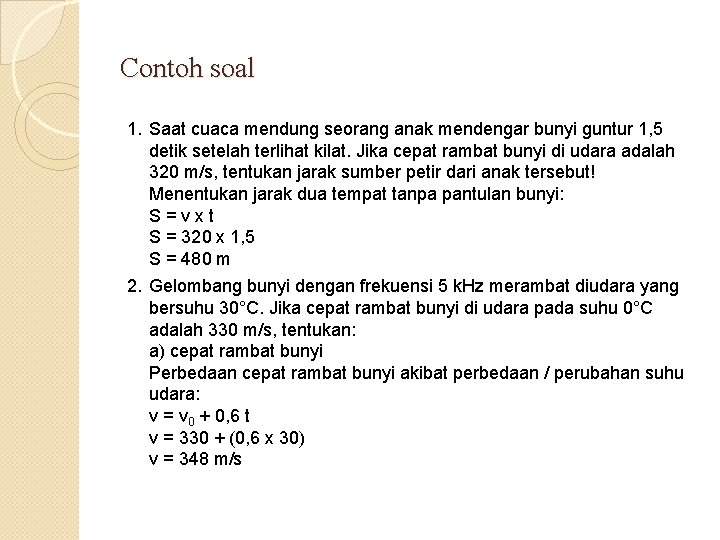 Contoh soal 1. Saat cuaca mendung seorang anak mendengar bunyi guntur 1, 5 detik