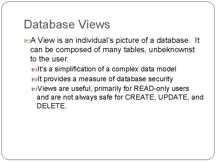 Database Views A View is an individual’s picture of a database. It can be