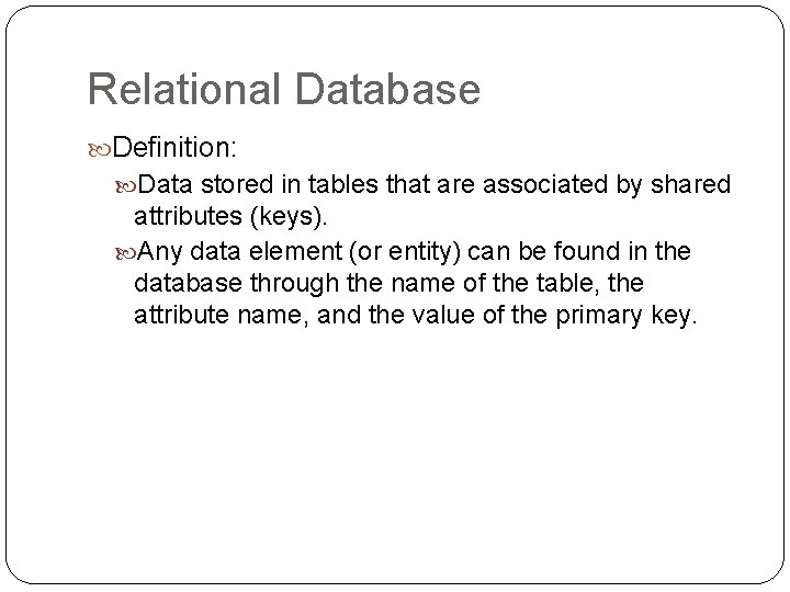 Relational Database Definition: Data stored in tables that are associated by shared attributes (keys).