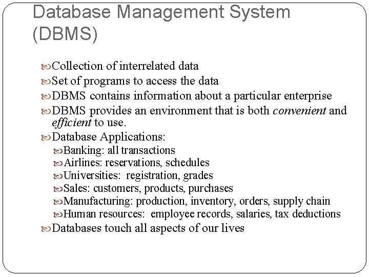 Database Management System (DBMS) Collection of interrelated data Set of programs to access the