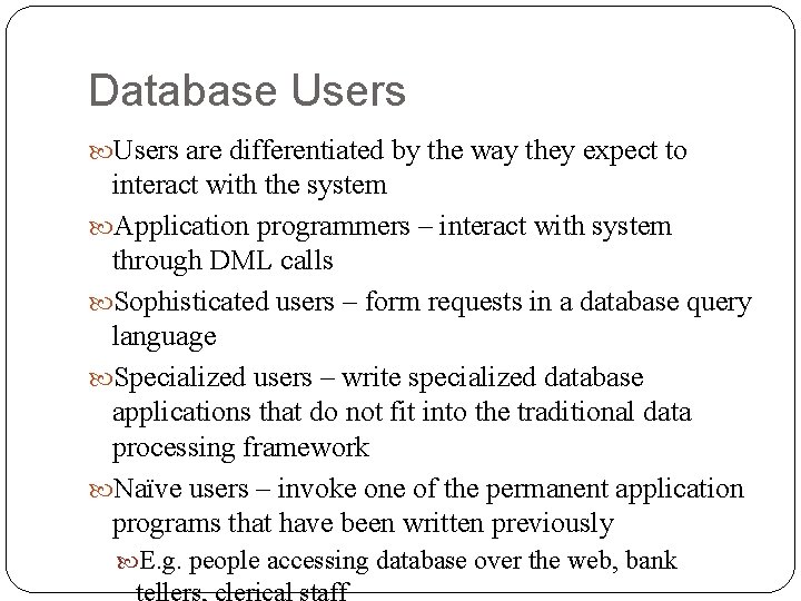 Database Users are differentiated by the way they expect to interact with the system
