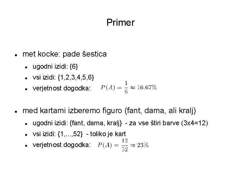 Primer met kocke: pade šestica ugodni izidi: {6} vsi izidi: {1, 2, 3, 4,