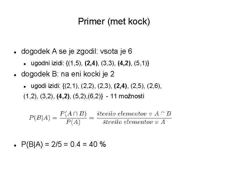 Primer (met kock) dogodek A se je zgodil: vsota je 6 ugodni izidi: {(1,