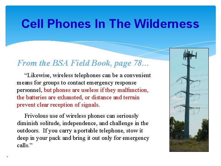 Cell Phones In The Wilderness From the BSA Field Book, page 78… “Likewise, wireless