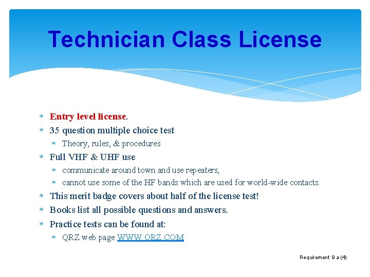 Technician Class License Entry level license. 35 question multiple choice test Theory, rules, &