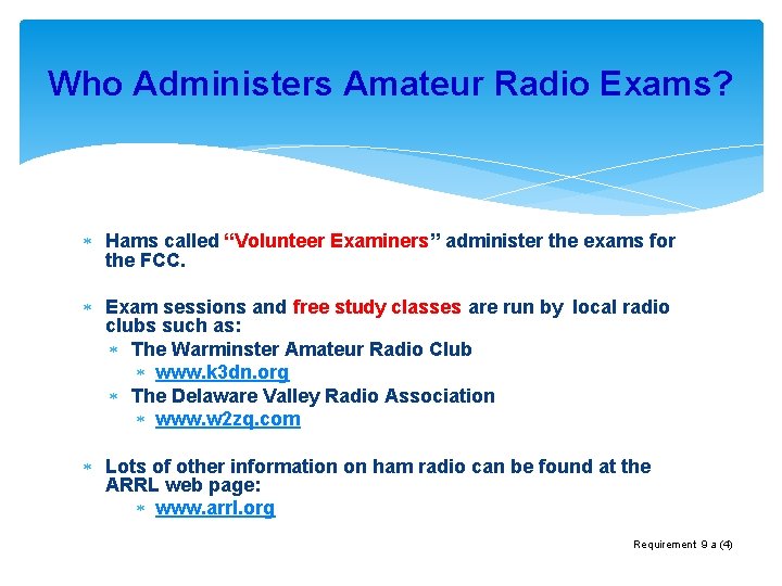 Who Administers Amateur Radio Exams? Hams called “Volunteer Examiners” administer the exams for the