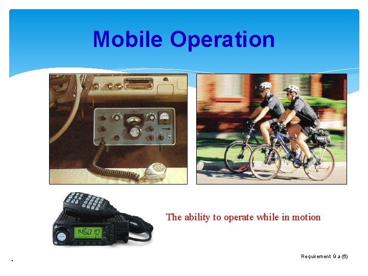 Mobile Operation The ability to operate while in motion . Requirement 9 a (6)