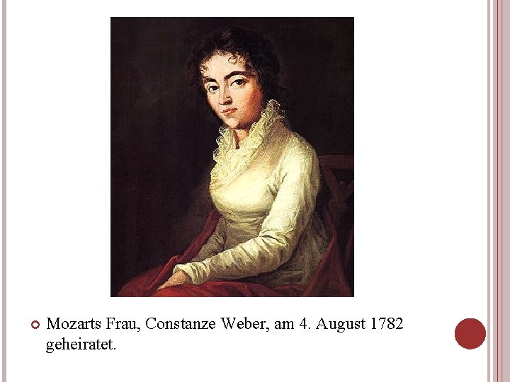  Mozarts Frau, Constanze Weber, am 4. August 1782 geheiratet. 