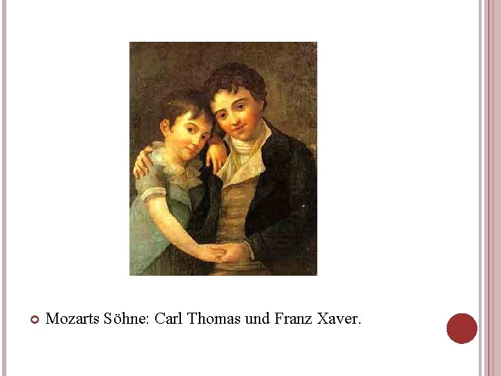  Mozarts Söhne: Carl Thomas und Franz Xaver. 