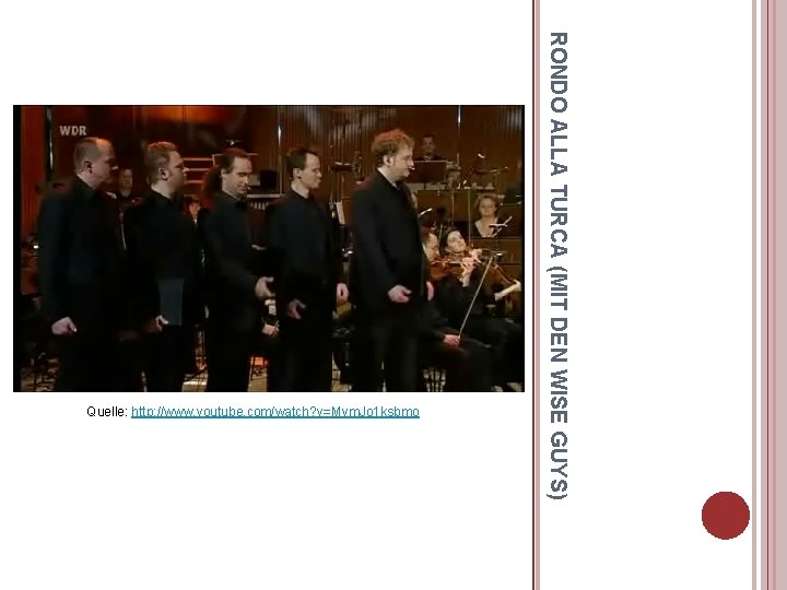 RONDO ALLA TURCA (MIT DEN WISE GUYS) Quelle: http: //www. youtube. com/watch? v=Mym. Jo